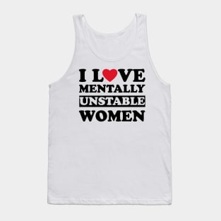 I Love Mentally Unstable Women funny couple Tank Top